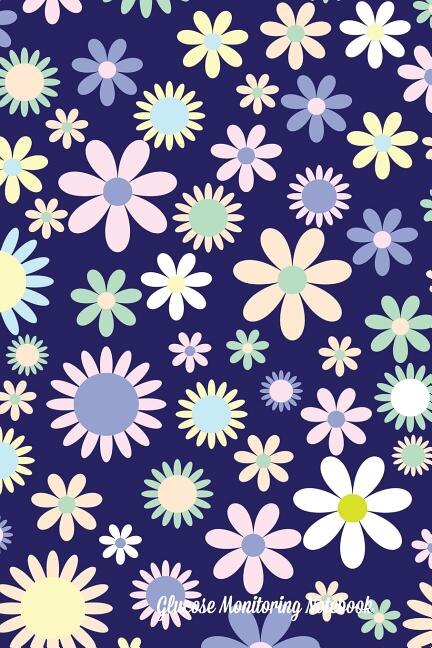 Glucose Monitoring Notebook: Daily Blood Sugar Logbook. Diabetes Log. 52 weeks. 6 x 9 inches. Floral Design.