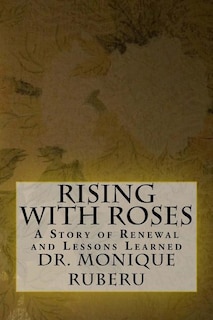 Rising with Roses: A Story of Renewal and Lessons Learned