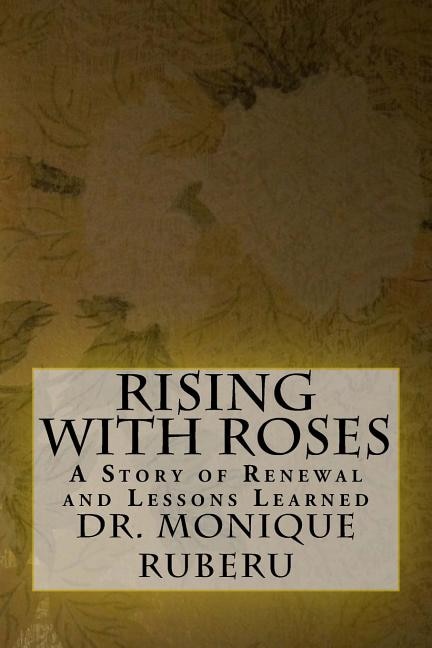 Rising with Roses: A Story of Renewal and Lessons Learned