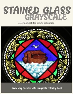 Stained Glass GrayScale Coloring Book for Adults Relaxation: New Way to Color with Grayscale Coloring Book