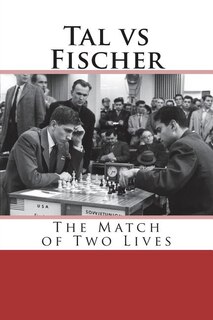 Tal vs Fischer: The Match of Two Lives