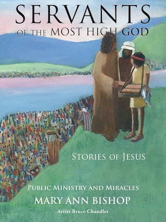 Servants of the Most High God Stories of Jesus: Public Ministry and Miracles Series 2