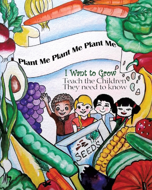 Couverture_Plant Me- Plant Me- Plant Me I Want To Grow Teach the Children They Need To Know