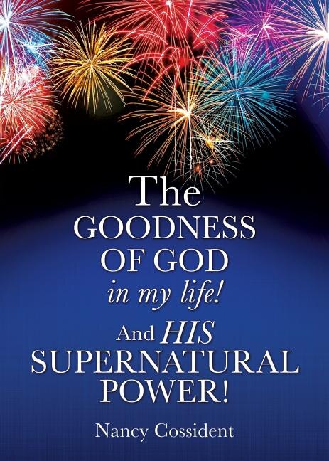 Couverture_THE GOODNESS OF GOD in my life! AND HIS SUPERNATURAL POWER!