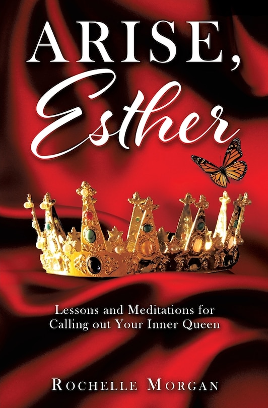 Arise, Esther: Lessons and Meditations for Calling out Your Inner Queen