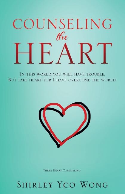 Counseling the Heart: In this world you will have trouble. But take heart for I have overcome the world.