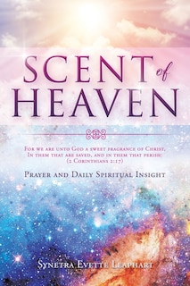 Couverture_SCENT OF HEAVEN For we are unto God a sweet fragrance of Christ, in them that are saved, and in them that perish