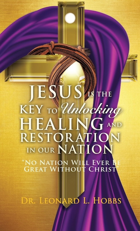 Front cover_Jesus Is the Key to Unlocking Healing and Restoration in Our Nation