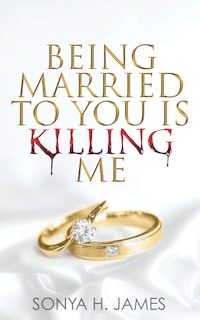 Front cover_Being Married To You Is Killing Me