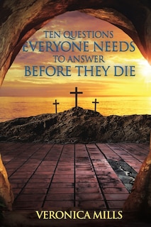 Front cover_Ten Questions Everyone Needs to Answer Before They Die