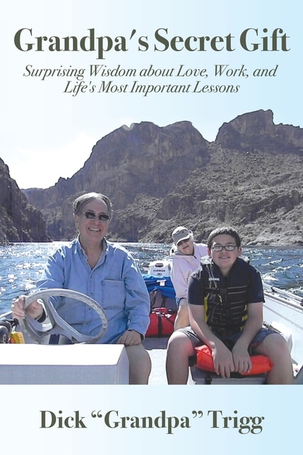 Grandpa's Secret Gift: Surprising Wisdom about Love, Work, and Life's Most Important Lessons