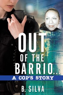 Couverture_Out of the Barrio. . .A Cop's Story