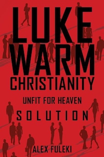 Lukewarm Christianity, Unfit for Heaven; Solution