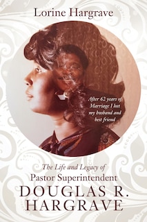 Couverture_The Life and Legacy of Pastor Superintendent Douglas R. Hargrave