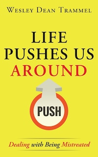 Life Pushes Us Around: Dealing with Being Mistreated