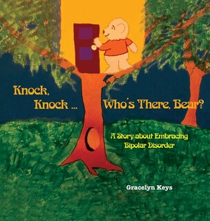 Front cover_Knock, Knock ... Who's There, Bear? A Story about Embracing Bipolar Disorder