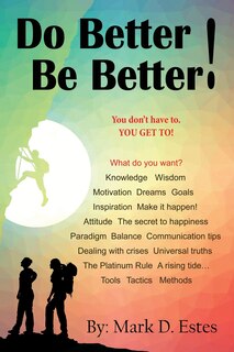 Front cover_Do Better! Be Better! You Don't Have To. YOU GET TO!