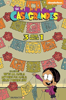 Casagrandes 3 in 1 #1: Collecting We're All Familia, Everything for Family, and Brand Stinkin New