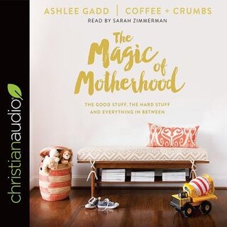 The Magic Of Motherhood: The Good Stuff, The Hard Stuff, And Everything In Between