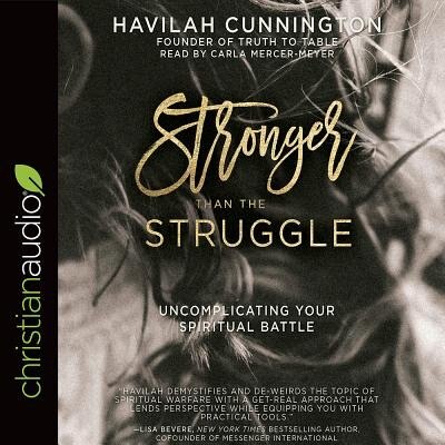 Stronger Than The Struggle: Uncomplicating Your Spiritual Battle