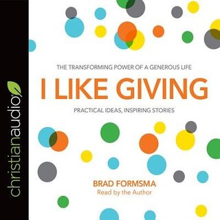 I Like Giving: The Transforming Power Of A Generous Life