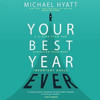 Your Best Year Ever: A 5-step Plan For Achieving Your Most Important Goals