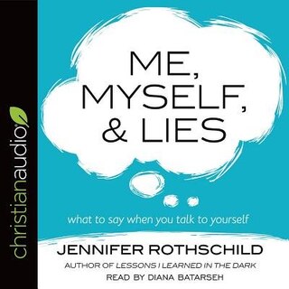 Me, Myself, And Lies: What To Say When You Talk To Yourself
