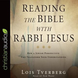 Reading The Bible With Rabbi Jesus: How A Jewish Perspective Can Transform Your Understanding