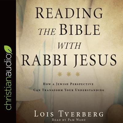 Reading The Bible With Rabbi Jesus: How A Jewish Perspective Can Transform Your Understanding
