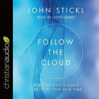 Follow The Cloud: Hearing God's Voice One Next Step At A Time