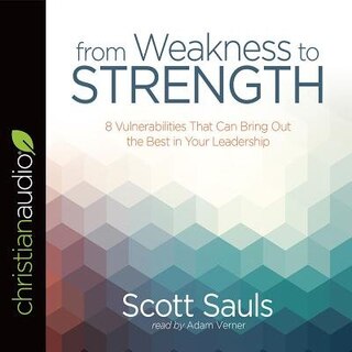 From Weakness To Strength: 8 Vulnerabilities That Can Bring Out The Best In Your Leadership