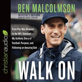 Walk On: From Pee Wee Dropout To The Nfl Sidelines-my Unlikely Story Of Football, Purpose, And Following An