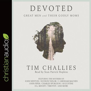 Devoted: Great Men And Their Godly Moms