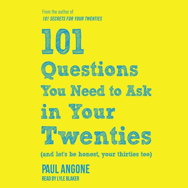101 Questions You Need To Ask In Your Twenties: (and Let's Be Honest, Your Thirties Too)