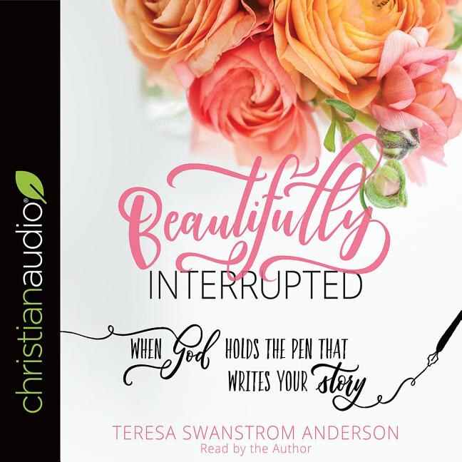 Beautifully Interrupted: When God Holds The Pen That Writes Your Story