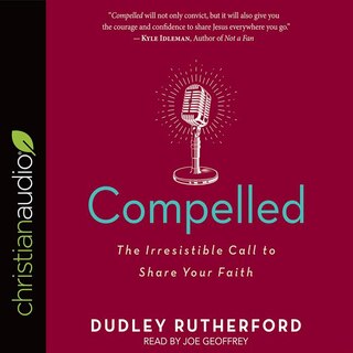 Compelled: The Irresistible Call To Share Your Faith