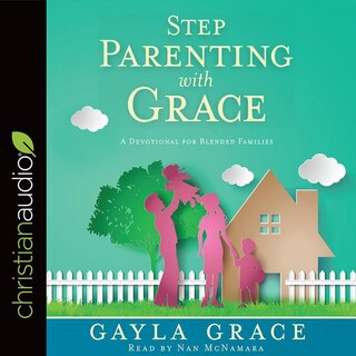 Stepparenting With Grace: A Devotional For Blended Families