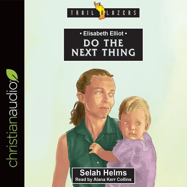 Elisabeth Elliot: Do The Next Thing