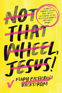 Front cover_Not That Wheel, Jesus!