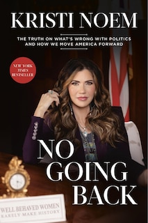 No Going Back: The Truth on What's Wrong with Politics and How We Move America Forward