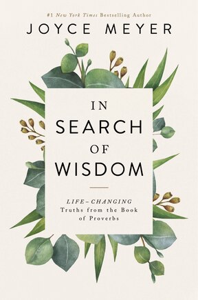 In Search Of Wisdom: Life-changing Truths In The Book Of Proverbs