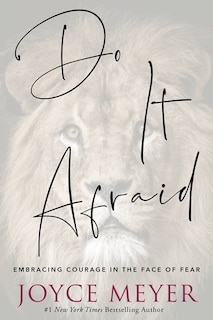 Do It Afraid: Embracing Courage In The Face Of Fear