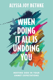 Front cover_When Doing It All Is Undoing You