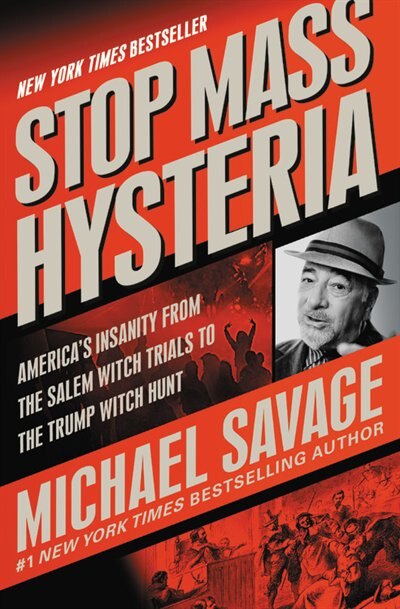 Stop Mass Hysteria: America's Insanity From The Salem Witch Trials To The Trump Witch Hunt