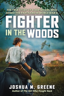 Front cover_Fighter in the Woods: The True Story of a Jewish Girl who Joined the Partisans in World War II