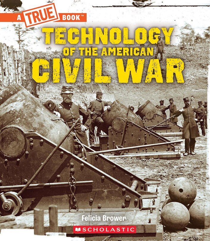 Front cover_Technology of the American Civil War (A True Book: Exploring the Civil War)