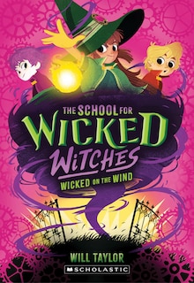 Front cover_Wicked on the Wind (The School for Wicked Witches, book3)