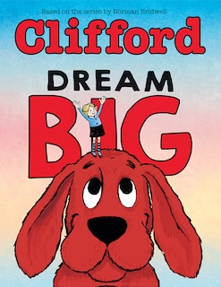 Couverture_Dream Big (Clifford the Big Red Dog)