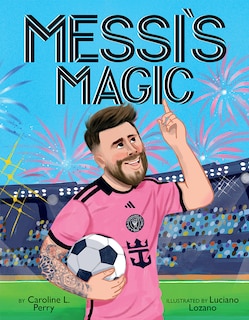 Front cover_Messi's Magic: How Lionel Messi Became the G.O.A.T.