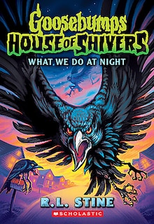 Front cover_What We Do in the Night (Goosebumps House of Shivers #7)